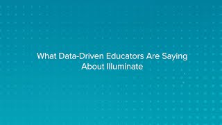 What Data-Driven Educators Are Saying About Illuminate