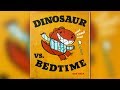 Dinosaur Vs Bedtime By Bob Shea CHILDREN S BOOK READ ALOUD