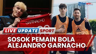 Profil Alejandro Garnacho, Diduga Jadi Penyebab Messi Batal Main di Indonesia Demi Debutnya
