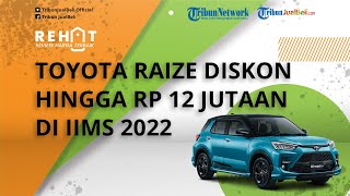 Menggiurkan! Toyota Raize Dapat Diskon hingga Rp 12 Jutaan di IIMS 2022, Cek Harga Terbarunya