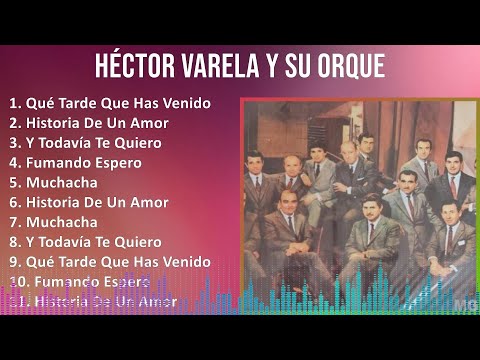 Héctor Varela y su Orquesta Típica 2024 MIX Las Mejores Canciones - Qué Tarde Que Has Venido, Hi...