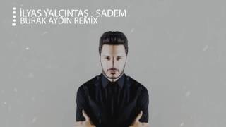 İlyas Yalçıntaş - Sadem ( Burak Aydın Remix )