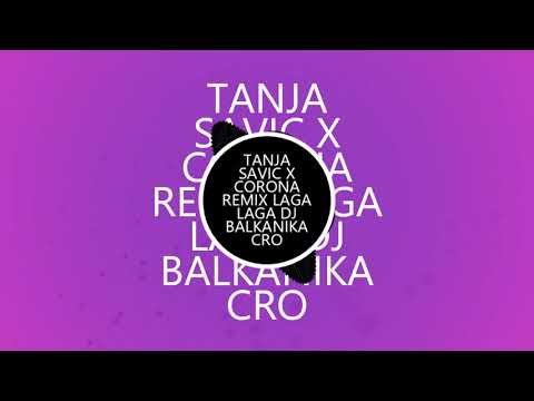 TANJA SAVIC X CORONA REMIX LAGA LAGA DJ BALKANIKA CRO