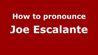 How to pronounce Joe Escalante