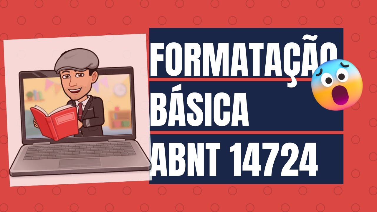 Formatação Básica ABNT 14724: Como Deixar Seu Trabalho Acadêmico Perfeito!