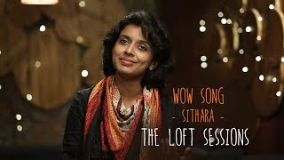 Wow Song  Sithara  Ralfin Stephen  The Loft Sessio