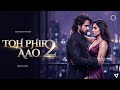 New Song 2025 Toh Phir Aao 2 Emraan Hashmi New Hindi Song Romantic Song 2025
