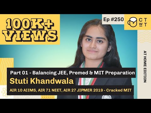 CTwT E250 - AIIMS 2019 Topper Stuti Khandwala AIR 10 | NEET AIR 71 | Cracked MIT | Part 1