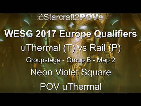 SC2 LotV - WESG 2017 EU Qual - uThermal vs Rail - Group B - Map 2 - Neon Violet Square - uThermal