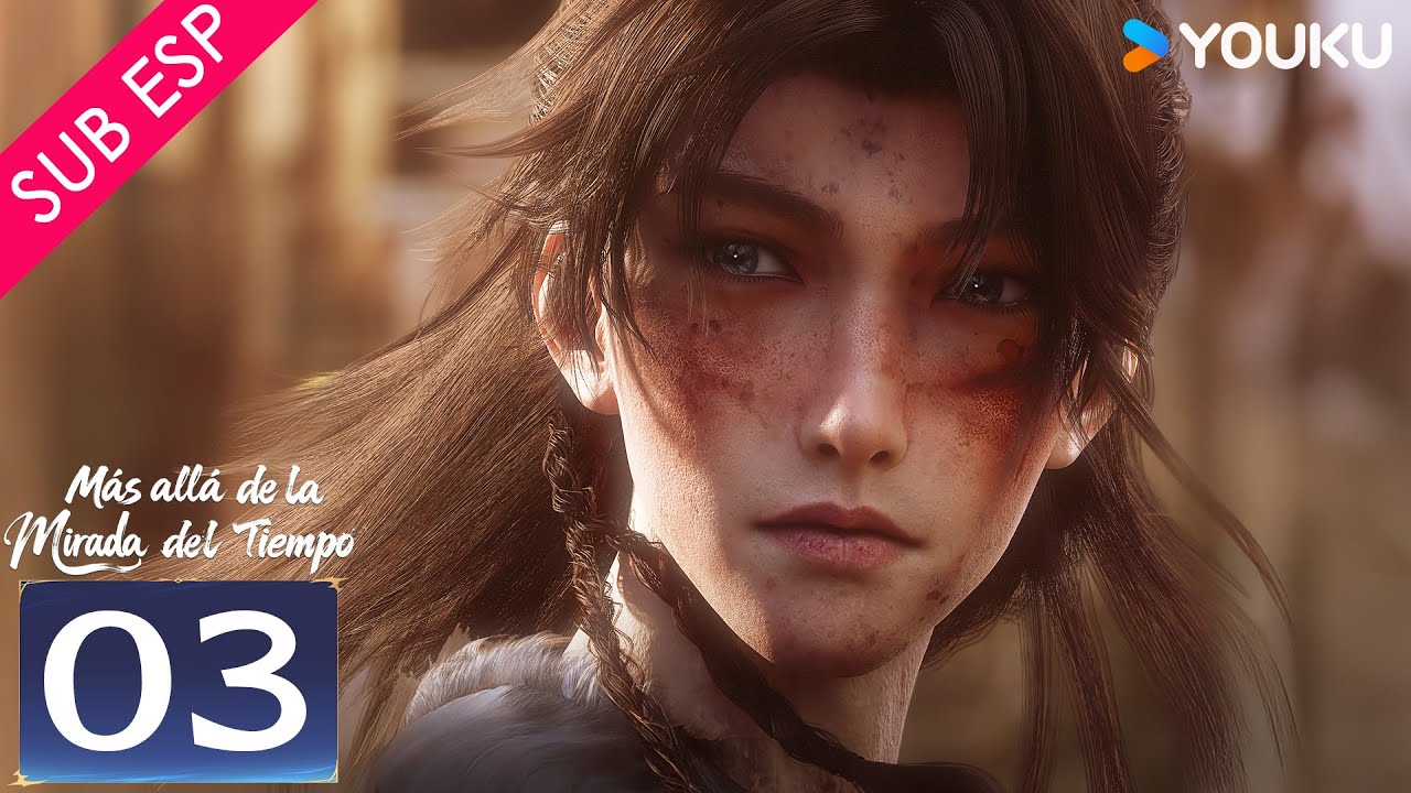 【SUB ESP】Más allá de la Mirada del Tiempo EP03  | YOUKU