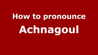 How to pronounce Achnagoul