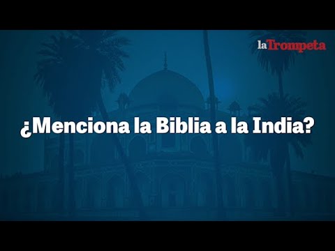 ¿Menciona la Biblia a la India?