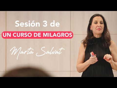 Sesión 3 de Un Curso de Milagros - Empatía, Relaciones Especiales e Instante Santo - Marta Salvat