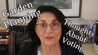 Garden Planning and Thoughts About Voting!