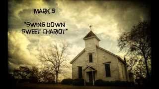 MARK S  "SWING DOWN SWEET CHARIOT"