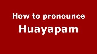 How to pronounce Huayapam