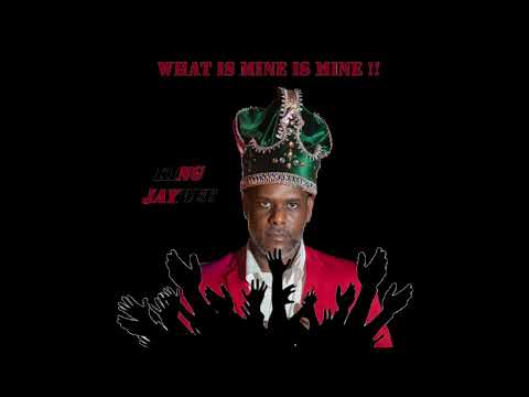 King JayDee - What is mine is mine
