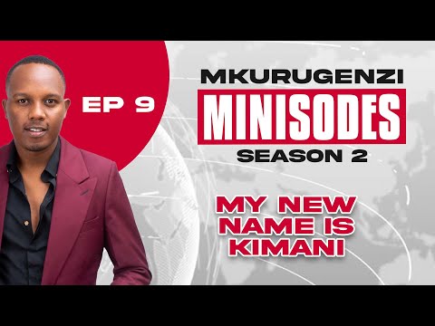 My New Name Is… Kimani -  Mkurugenzi Minisodes 2 Ep 9