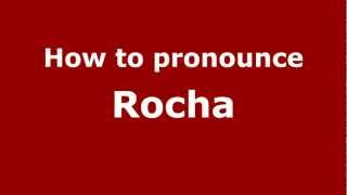 How to pronounce Rocha