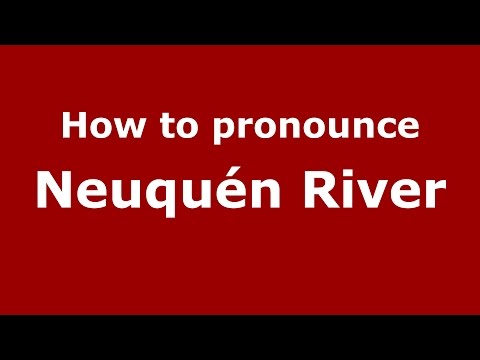 How to pronounce Neuquén River (Spanish/Argentina) - PronounceNames.com