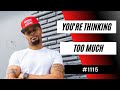 You Re Thinking Too Much 1115 Dre Baldwin