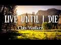 Clay Walker | Live Until I Die (Lyrics)