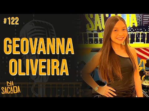 GEOVANNA OLIVEIRA - NA SACADA PODCAST #122