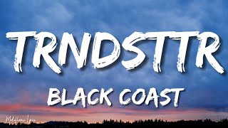 Black Coast - TRNDSTTR (Lyrics/ Letra) | Lucian Remix