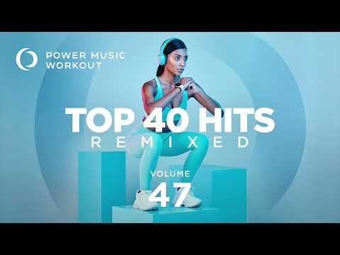 Top 40 Hits Remixed Vol. 47 by Power Music Workout (128 BPM)