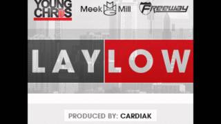 Young Chris Ft Meek Mill & Freeway - Lay Low [Prod By Cardiak] [New/CDQ/2011/Dirty]