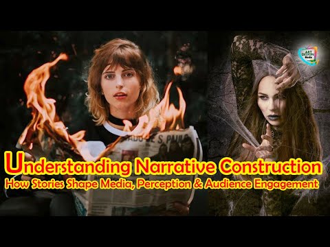 Understanding Narrative Construction: How Stories Shape Media, Perception & Audience Engagement