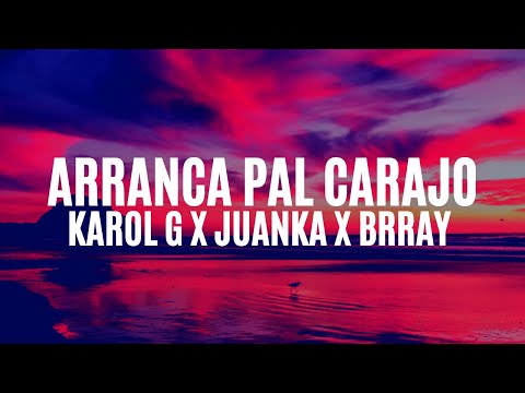 KAROL G x JUANKA x BRRAY - ARRANCA PAL CARAJO (LETRA/LYRICS)