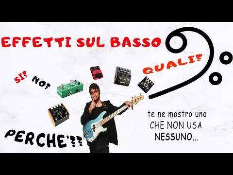Come usare gli effetti sul basso ( se devi farlo )