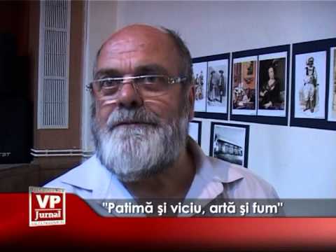 “Patima si viciu, arta si fum”.
