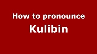 How to pronounce Kulibin