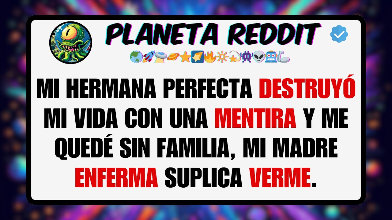 Mi HERMANA Perfecta DESTRUYÓ mi Vida con una MENTIRA y me Quedé sin Familia, Mi Madre ENFERMA ...