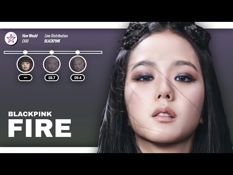 How Would BLACKPINK Sing - Fire by EXID