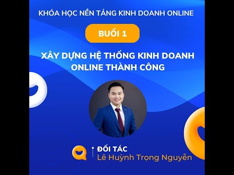 KHÓA HỌC NỀN TẢNG KINH DOANH ONLINE - BUỔI 1 (Kungfu)