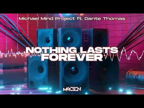 Michael Mind Project ft. Dante Thomas - Nothing Lasts Forever ( M4CSON Refresh 2023 )
