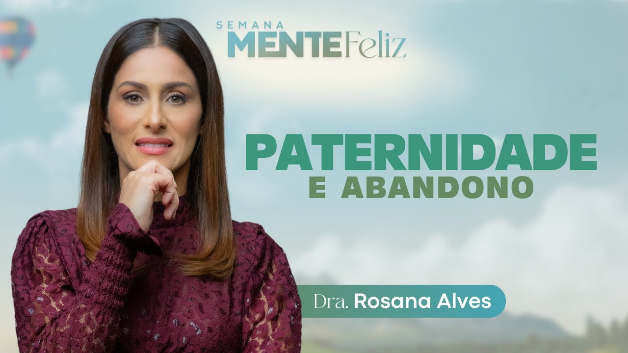 PATERNIDADE - Dra. Rosana Alves | Semana Mente Feliz com @doutorarosana