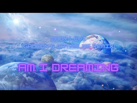 Am I Dreaming - Maor Levi (Gadeon & CRTNYLWS Remix)