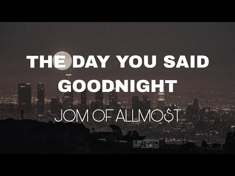 The Day You Said Goodnight - Jom Of ALLMO$T (Cover) (lyrics)