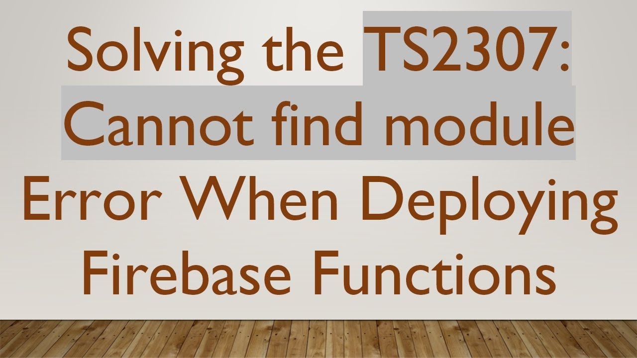 Solving the TS2307: Cannot find module Error When Deploying Firebase Functions