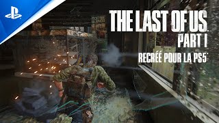 The Last of Us Part I - Trailer des fonctionnalités et de gameplay - VOSTFR - 4K | PS5, PC