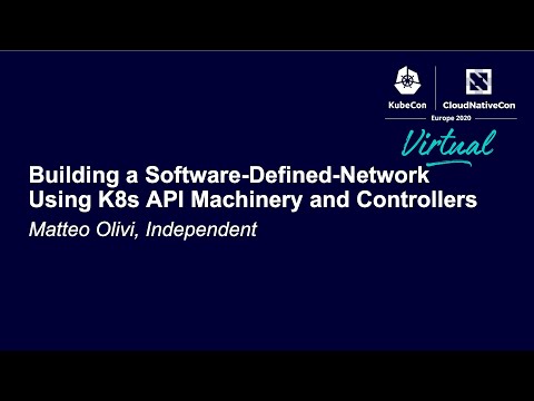Building a Software-Defined-Network Using K8s API Machinery and Controllers - Matteo Olivi