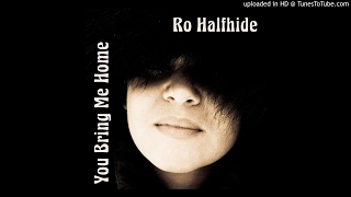 Ro Halfhide - You Bring Me Home