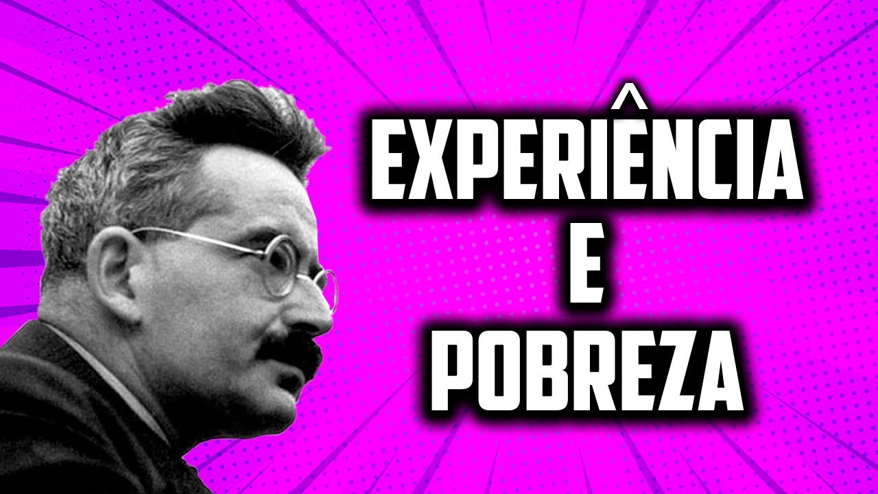 Walter Benjamin • Experiência e pobreza
