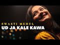 Udd Ja Kale Kawa : Swasti Mehul | Female Cover Song