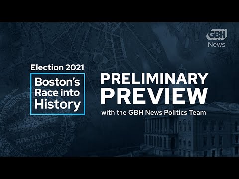 Boston Mayoral Election 2021: Preliminary Preview with the GBH News Politics Team