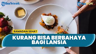 Waspada Bahayanya Kurang Sahur bagi Lansia, Begini Penjelasan Dokter